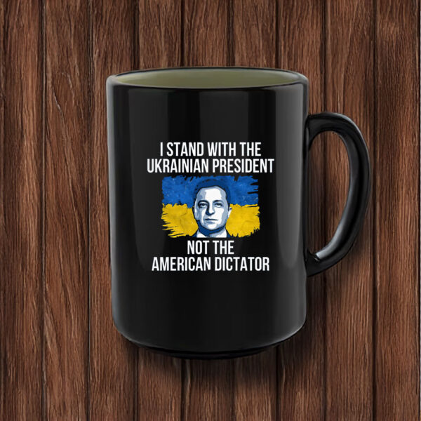 I Stand With The Ukrainian President Not The American Dictator Mug