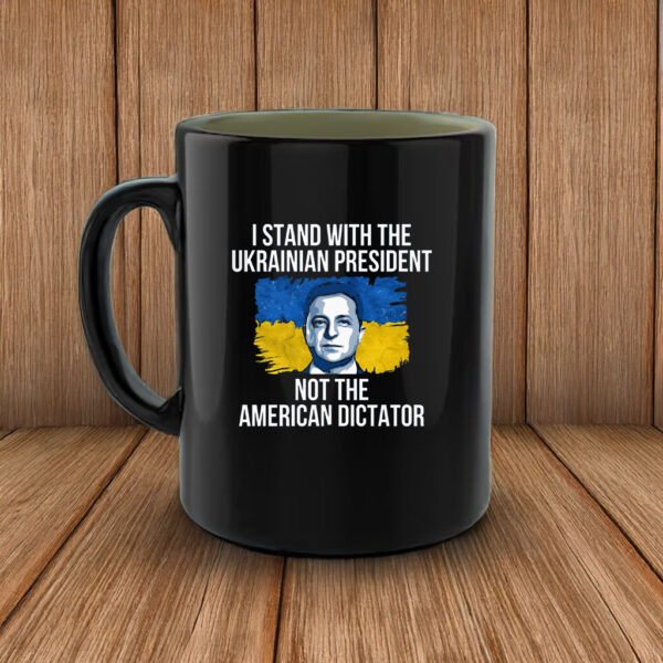 I Stand With The Ukrainian President Not The American Dictator Mug