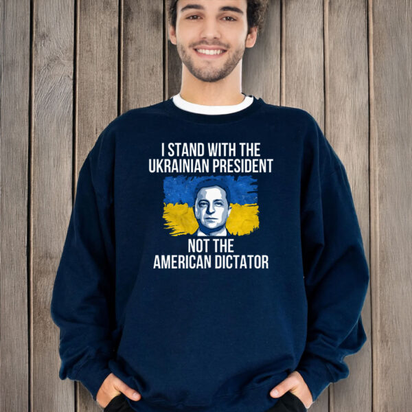 I Stand With The Ukrainian President Not The American Dictator T-Shirt