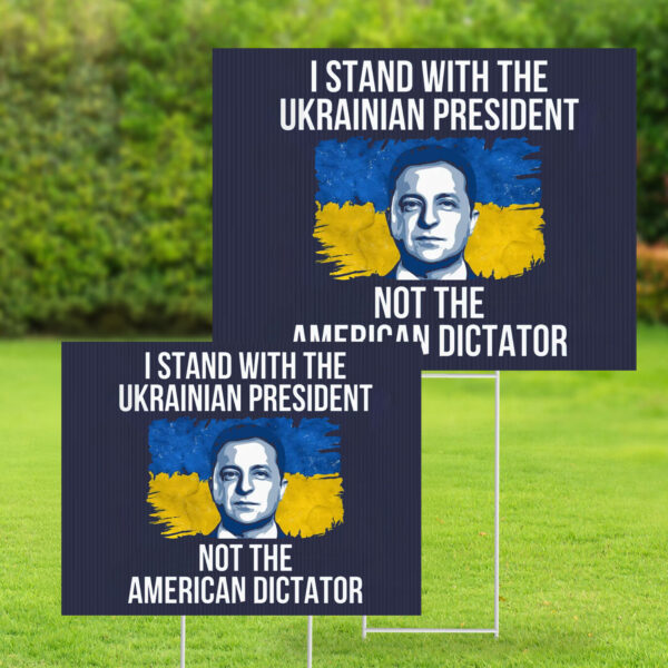 I Stand With The Ukrainian President Not The American Dictator Yard Sign