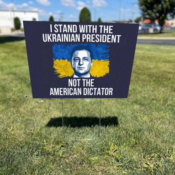 I Stand With The Ukrainian President Not The American Dictator Yard Sign