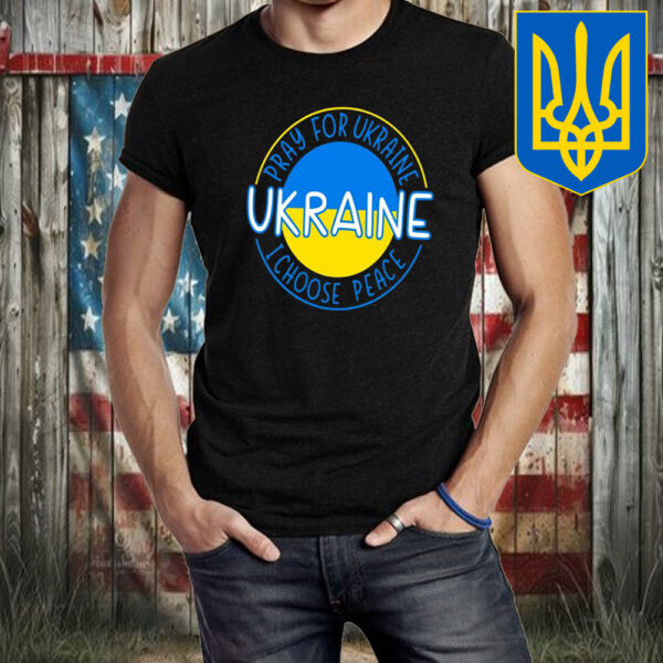 Pray For Ukraine I Choose Peace Ukraine T-Shirt