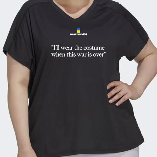 United24 I'll Wear The Costume When The War Is Over Shirt