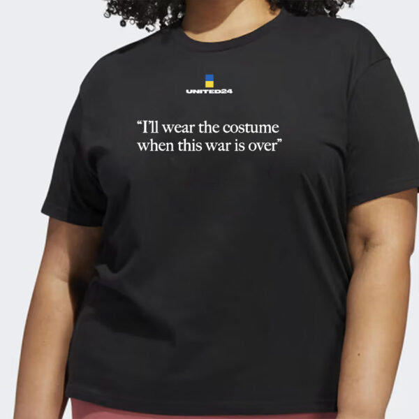 United24 I'll Wear The Costume When The War Is Over Shirt